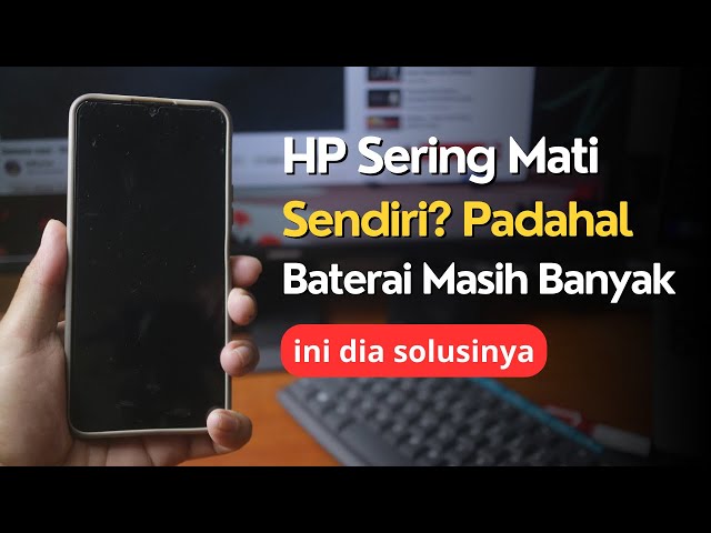 Kenapa HP Tiba-Tiba Mati? Ini Penyebab yang Paling Sering Terjadi