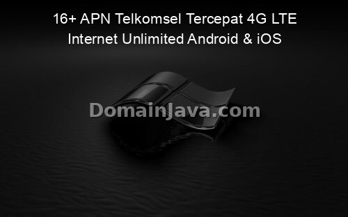 16+ APN Telkomsel Tercepat 4G LTE Internet Unlimited Android & iOS