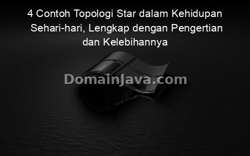 4 Contoh Topologi Star dalam Kehidupan Sehari-hari, Lengkap dengan Pengertian dan Kelebihannya