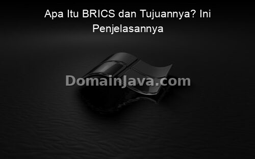 Apa Itu BRICS dan Tujuannya? Ini Penjelasannya