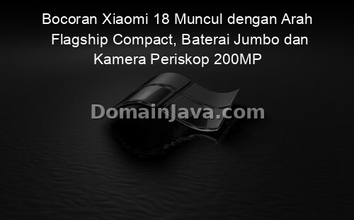 Bocoran Xiaomi 18 Muncul dengan Arah Flagship Compact, Baterai Jumbo dan Kamera Periskop 200MP