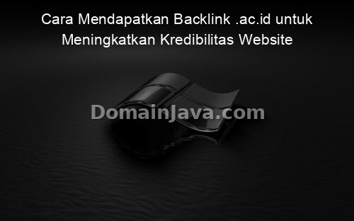 Cara Mendapatkan Backlink .ac.id untuk Meningkatkan Kredibilitas Website