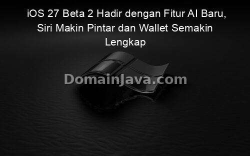 iOS 27 Beta 2 Hadir dengan Fitur AI Baru, Siri Makin Pintar dan Wallet Semakin Lengkap