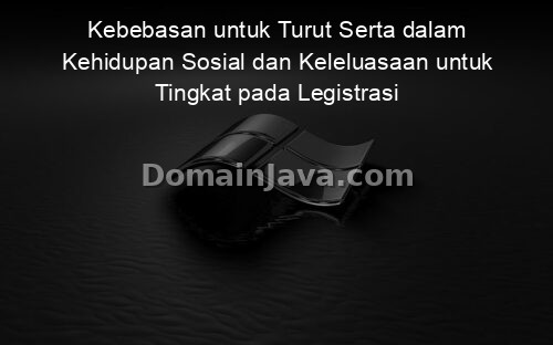 Kebebasan untuk Turut Serta dalam Kehidupan Sosial dan Keleluasaan untuk Tingkat pada Legistrasi Parlemen Merupakan Pengertian dari?