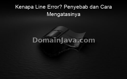 Kenapa Line Error? Penyebab dan Cara Mengatasinya