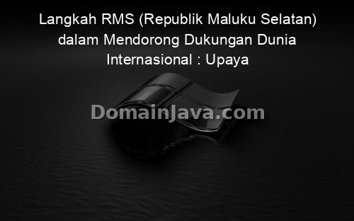 Langkah RMS (Republik Maluku Selatan) dalam Mendorong Dukungan Dunia Internasional : Upaya Penghimpunan Kekuatan