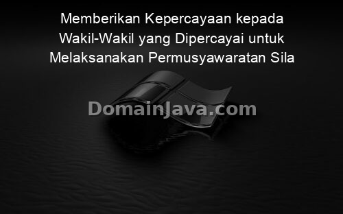 Memberikan Kepercayaan kepada Wakil-Wakil yang Dipercayai untuk Melaksanakan Permusyawaratan Sila ke…