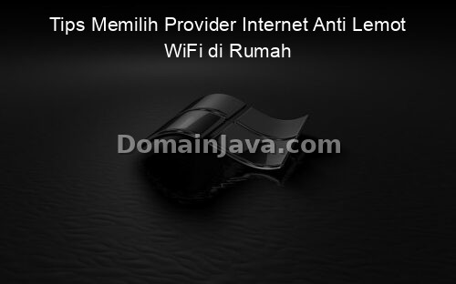 Tips Memilih Provider Internet Anti Lemot WiFi di Rumah